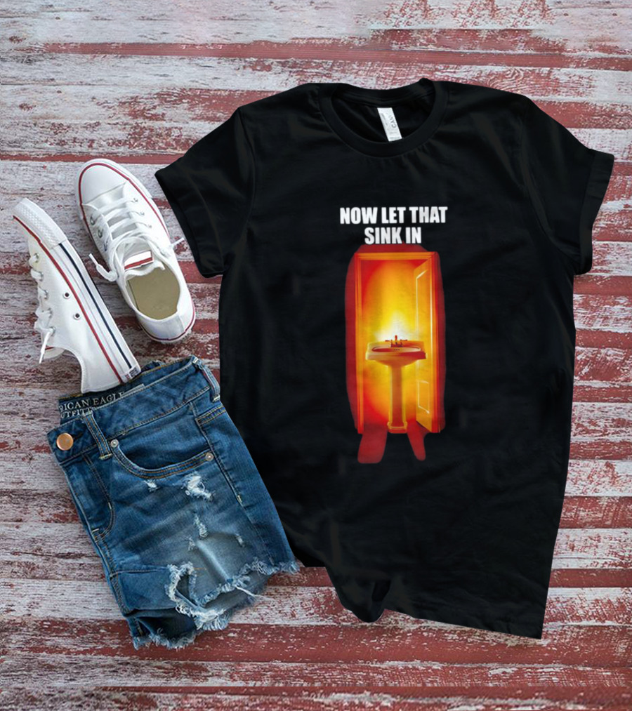 Now Let That Sink In Illuminated Bathroom Doorway T-Shirt