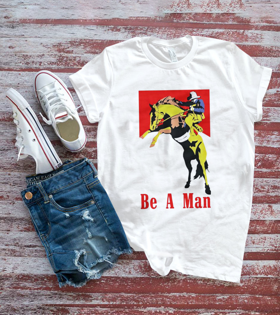 Be A Man Cowboy Rodeo Rider T-Shirt