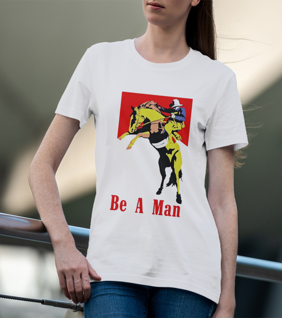 Be A Man Cowboy Rodeo Rider T-Shirt