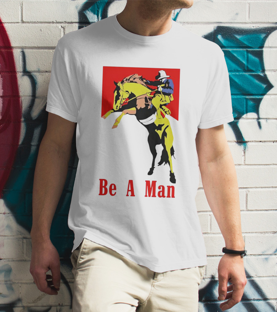 Be A Man Cowboy Rodeo Rider T-Shirt