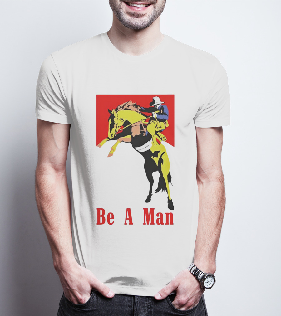 Be A Man Cowboy Rodeo Rider T-Shirt