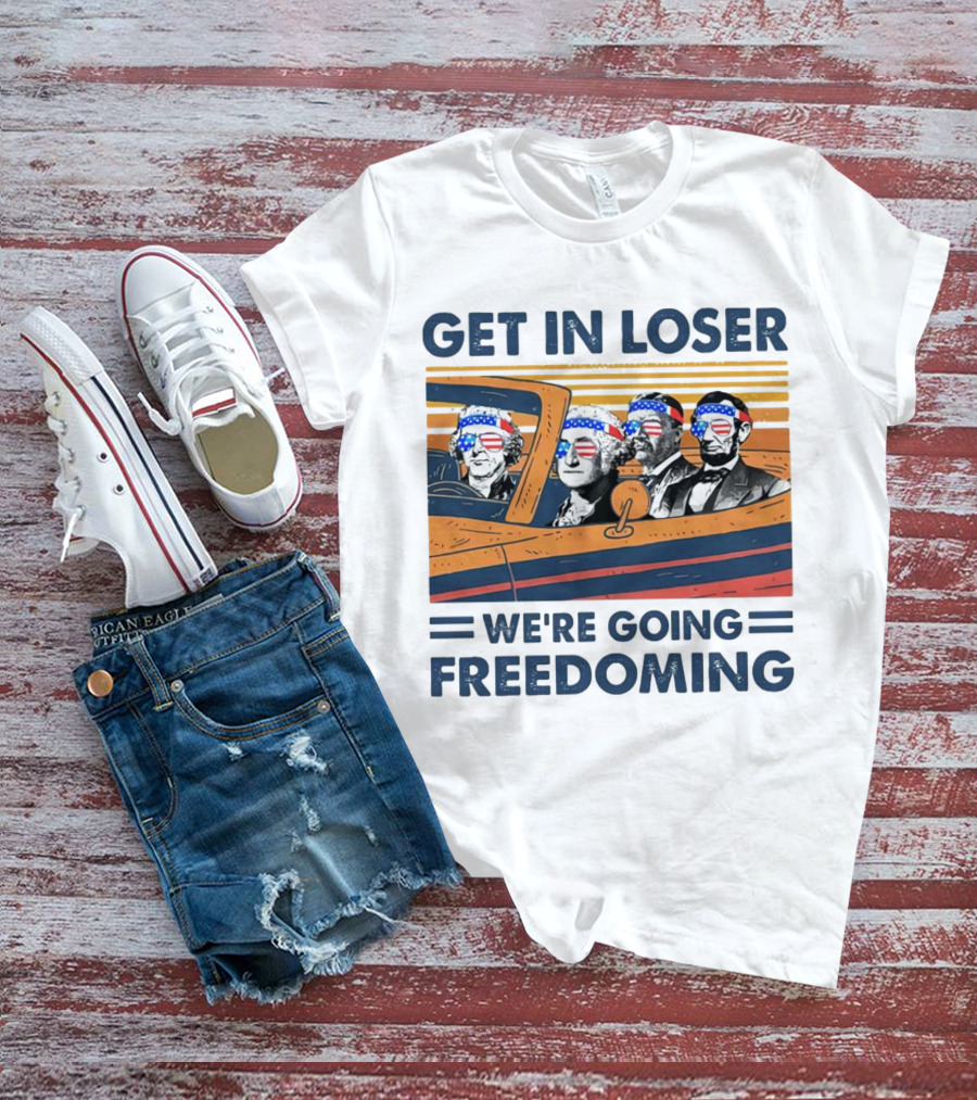 Get In Loser We’re Going Freedoming With George Washington And Abraham Lincoln On A Car T-Shirt