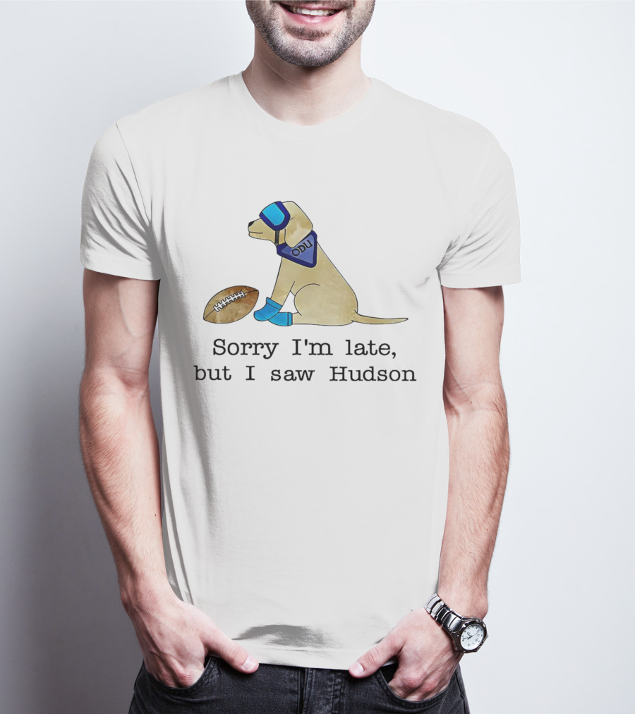 Sorry I’m Late But I Saw Hudson Dog With Football And Blue Accessories T-Shirt