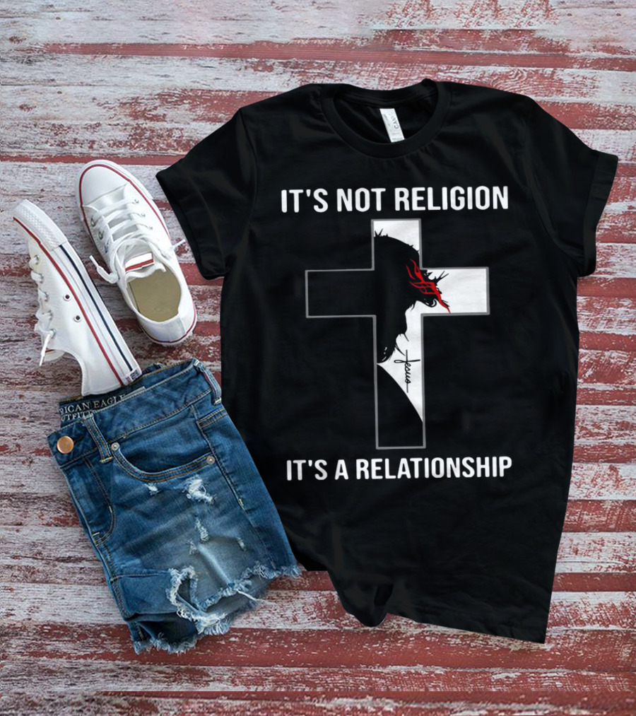 Cross Jesus It's Not Religion It's A Relationship With Silhouette And Crown Of Thorns T-Shirt