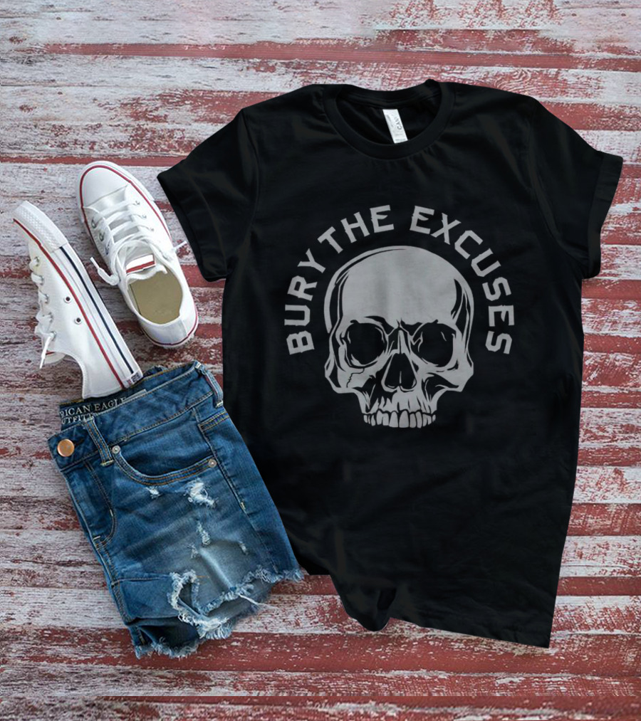 Bury The Excuses Skull T-Shirt