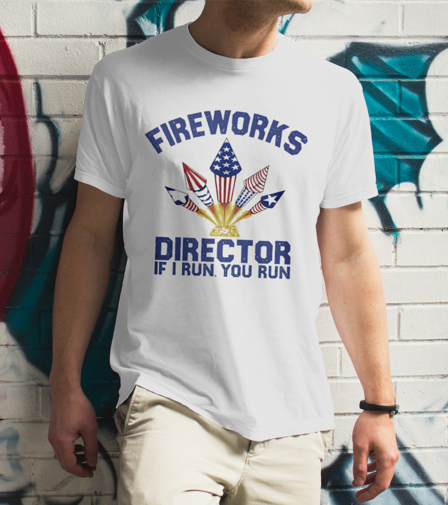 Fireworks Director Patriotic Rockets If I Run You Run T-Shirt