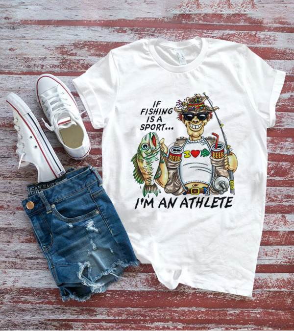If Fishing Is A Sport I'm An Athlete Beer I Love Fish T-Shirt