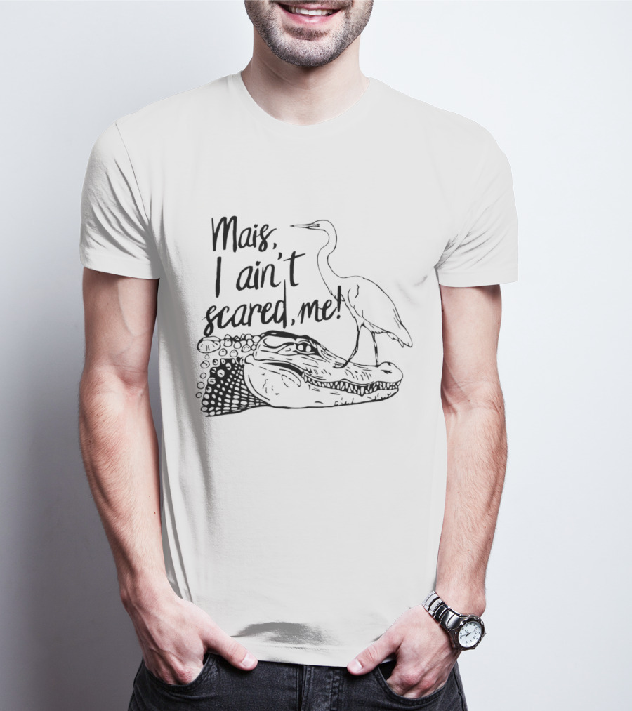 Mais I Ain't Scared Me Heron Standing On Alligator T-Shirt