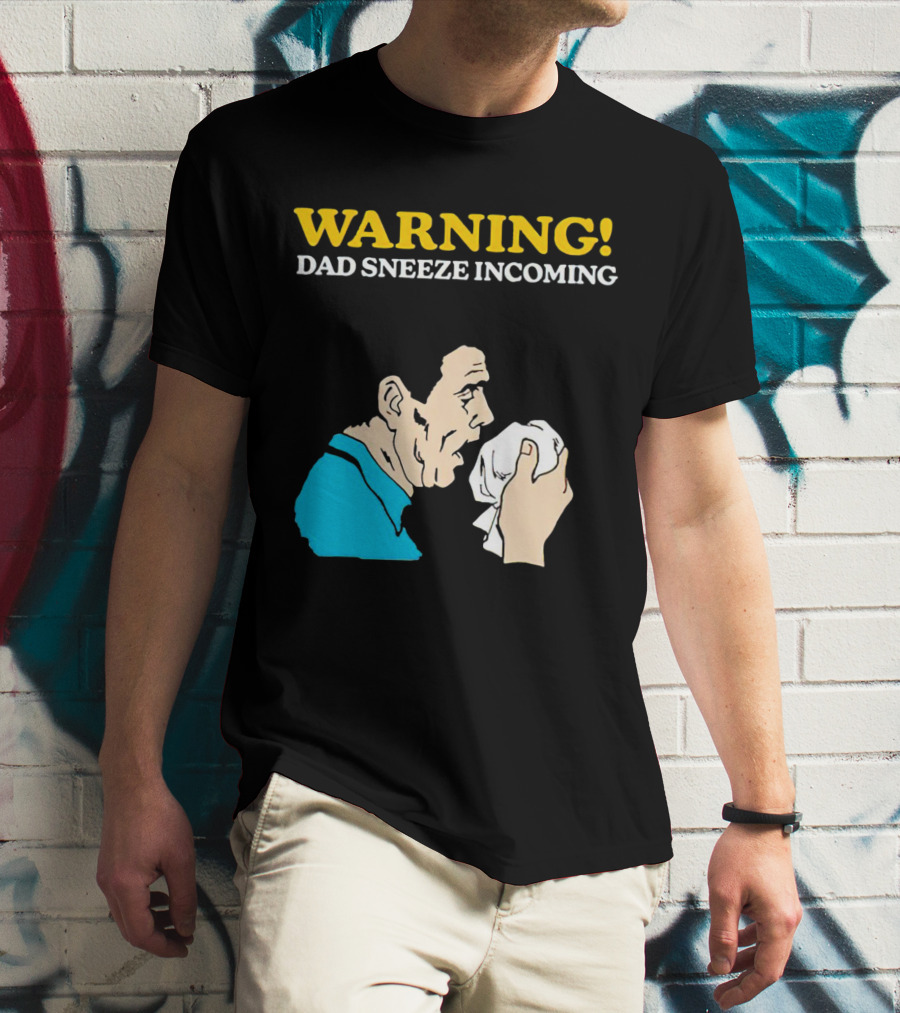 Warning Dad Sneeze Incoming Iconic Humor T-Shirt