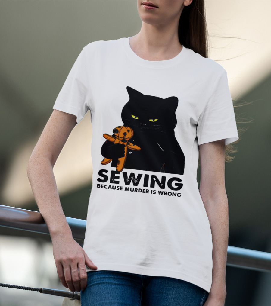 Black Cat Sewing Because Murder Is Wrong T-Shirt