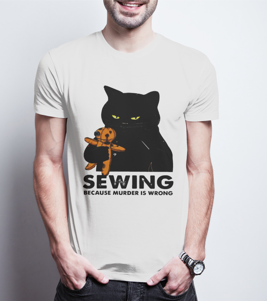 Black Cat Sewing Because Murder Is Wrong T-Shirt