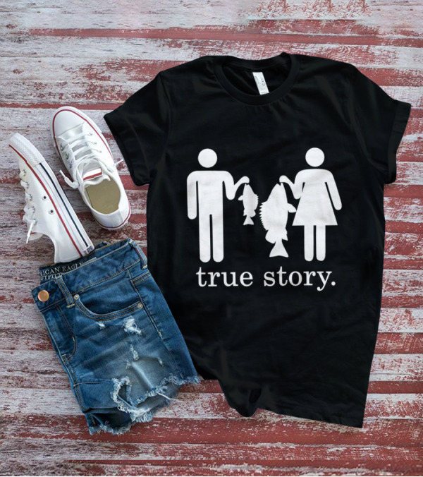 True Story Fishing Gifts I Love T-Shirt