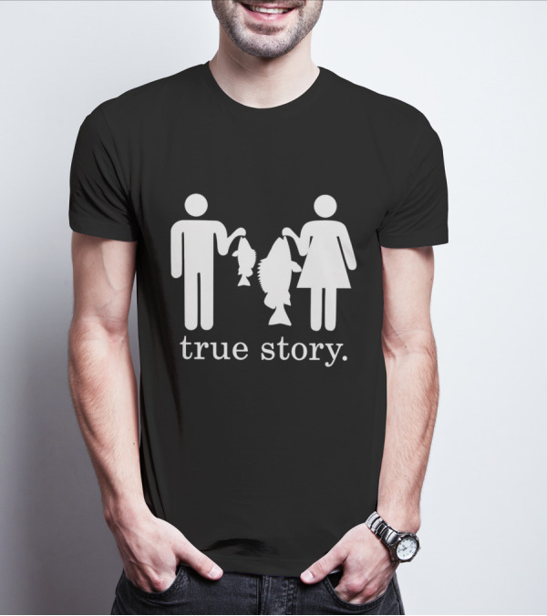 True Story Fishing Gifts I Love T-Shirt