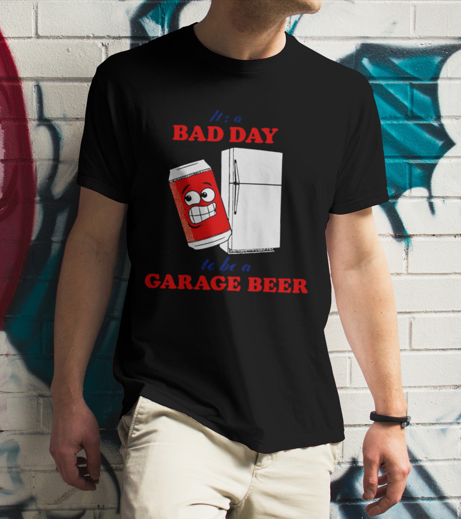 It’s A Bad Day To Be A Garage Beer With Cartoon Can And Fridge T-Shirt