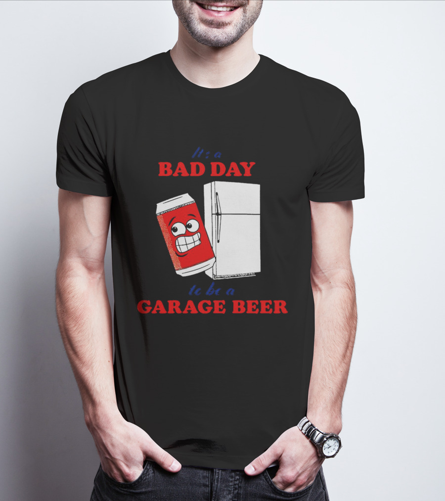 It’s A Bad Day To Be A Garage Beer With Cartoon Can And Fridge T-Shirt