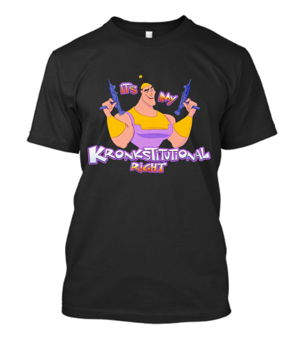 It’s My Kronkstitutional Right Kronk Guns T-Shirt
