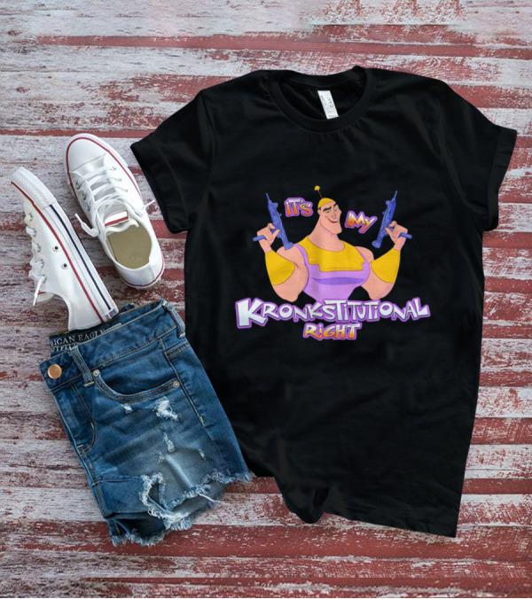 It’s My Kronkstitutional Right Kronk Guns T-Shirt