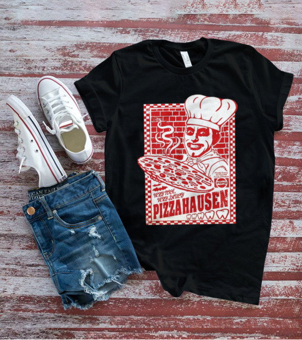 Very Nice Very Saucy Pizza Hausen Chef Holding Large Pepperoni Pizza T-Shirt