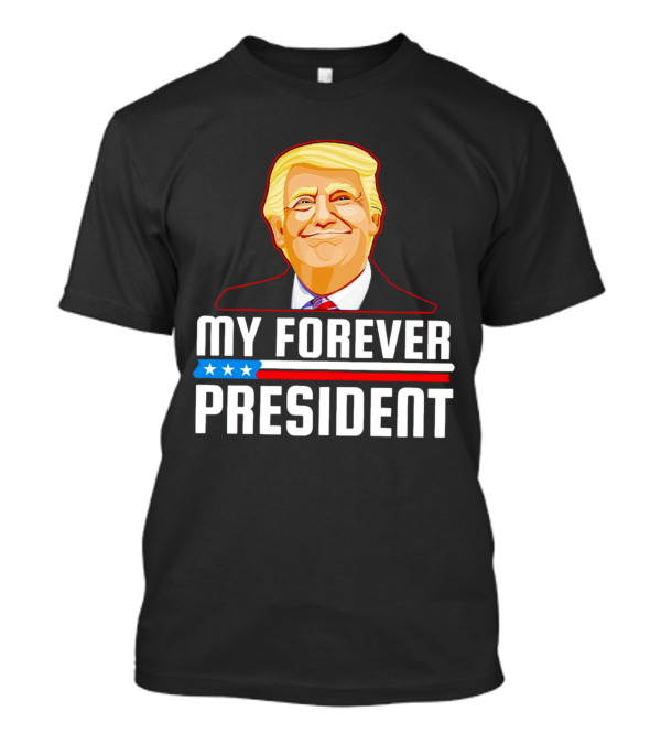 My Forever President Trump Stars Stripes T-Shirt