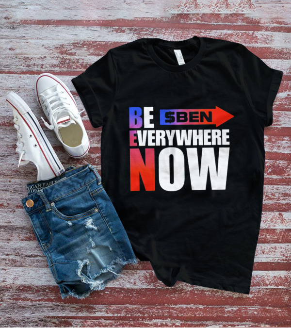 BE $BEN Everywhere Now T-Shirt