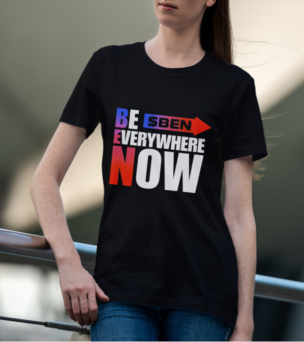 BE $BEN Everywhere Now T-Shirt
