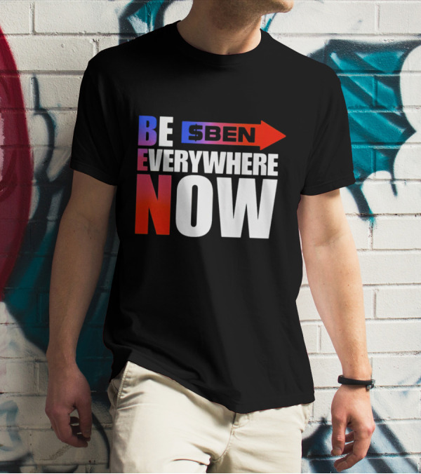 BE $BEN Everywhere Now T-Shirt