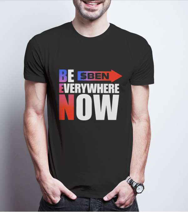 BE $BEN Everywhere Now T-Shirt