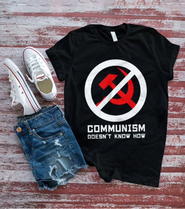Communism Doesn’t Know How Symbol With Prohibition Circle And Hammer And Sickle T-Shirt