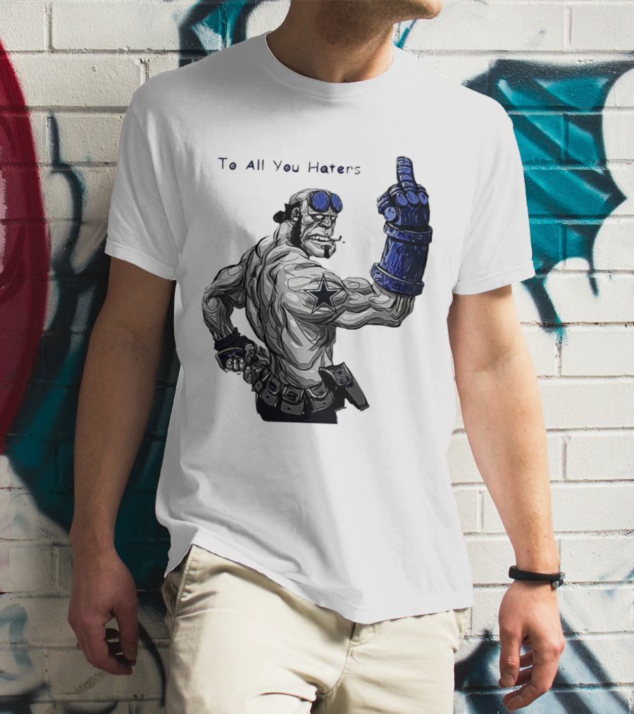 Dallas Cowboys To All You Haters Biker Gesture T-Shirt