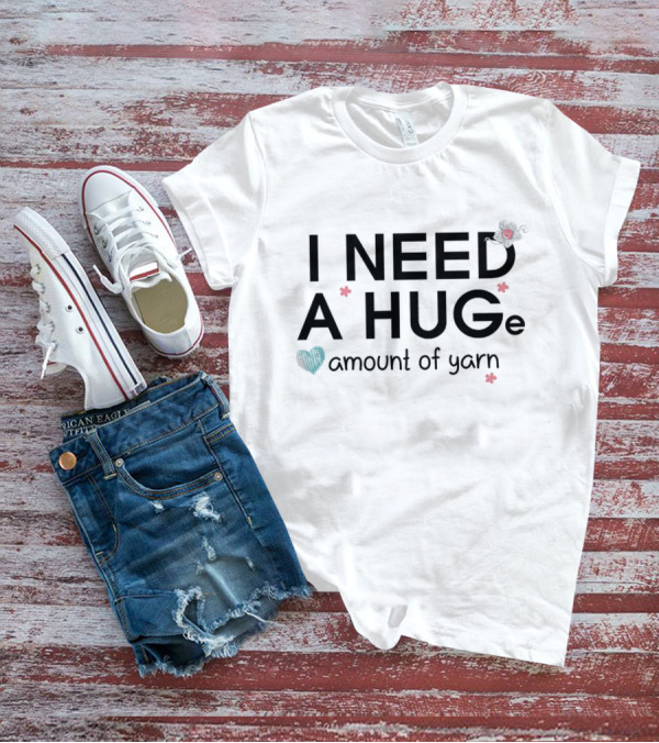 I Need A Huge Amount Of Yarn With Heart And Flowers T-Shirt