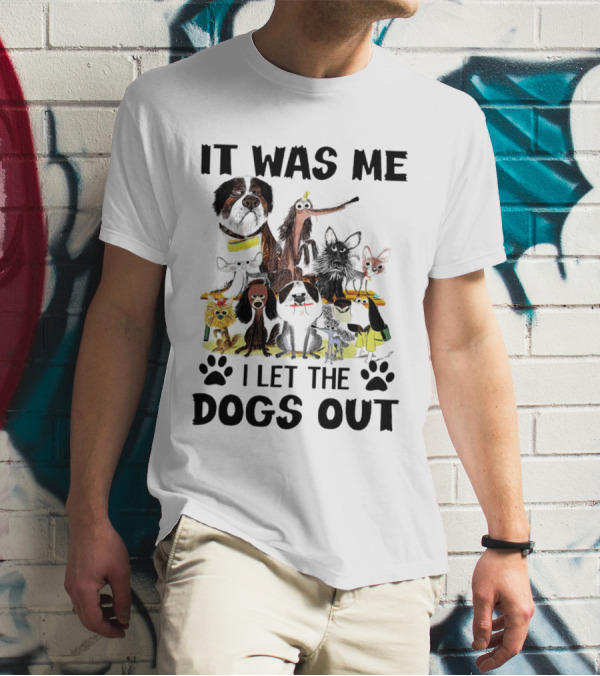 It Was Me I Let The Dogs Out Playful Dog Cartoon Collection T-Shirt