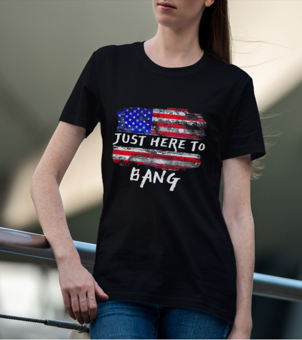 Just Here To Bang American Flag Graphic T-Shirt