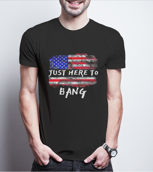 Just Here To Bang American Flag Graphic T-Shirt