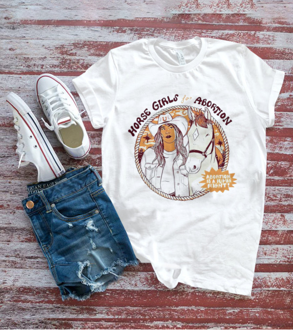 HORSE GIRLS FOR ABORTION ABORTION IS A HUMAN RIGHT COWGIRL WITH HORSEWESTERN T-Shirt