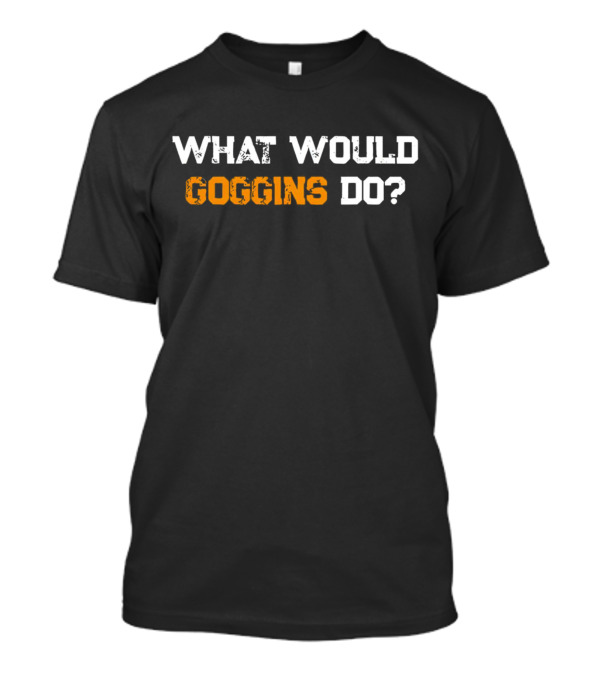 What Would Goggins Do? Mental Toughness And Resilience Challenge T-Shirt