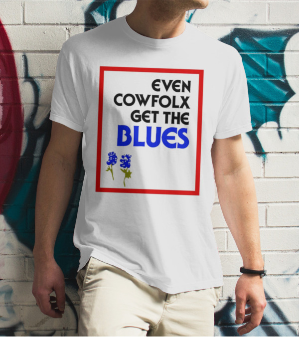 Even Cowfolx Get The Blues With Blue Roses T-Shirt