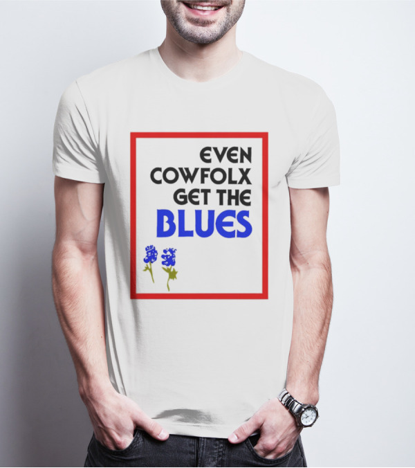 Even Cowfolx Get The Blues With Blue Roses T-Shirt