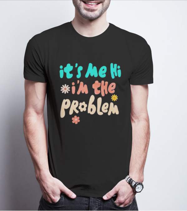 It's Me Hi I'm The Problem Retro Flowers T-Shirt