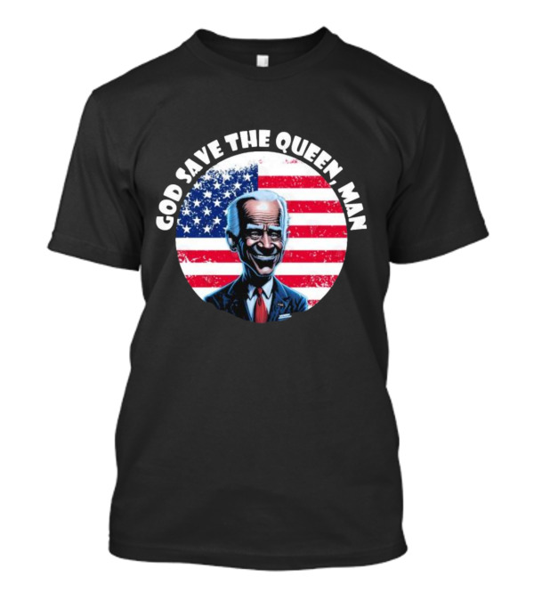 GOD SAVE THE QUEEN MAN BIDEN AMERICAN FLAG T-Shirt