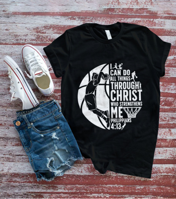 I Can Do All Things Through Christ Who Strengthens Me Philippians 4:13 Basketball Dunk T-Shirt