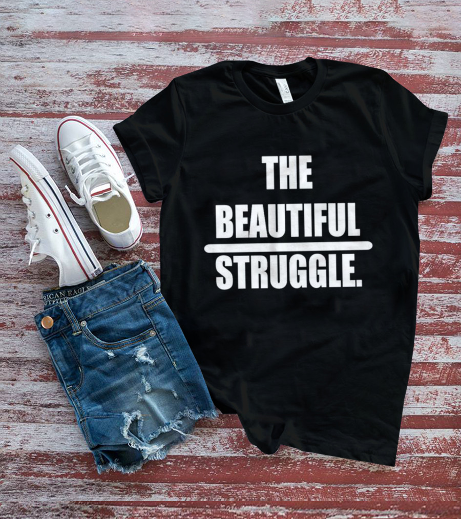 The Beautiful Struggle T-Shirt