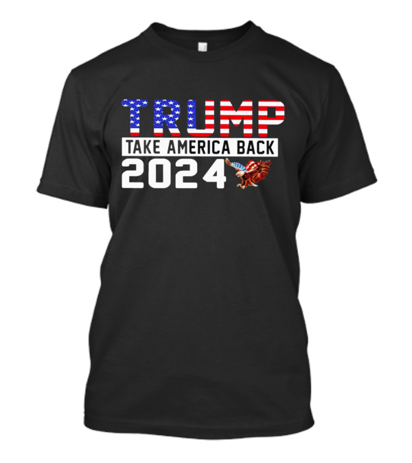Trump Take America Back 2024 USA Flag Eagle T-Shirt