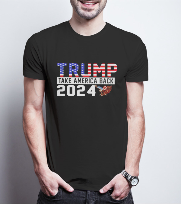 Trump Take America Back 2024 USA Flag Eagle T-Shirt