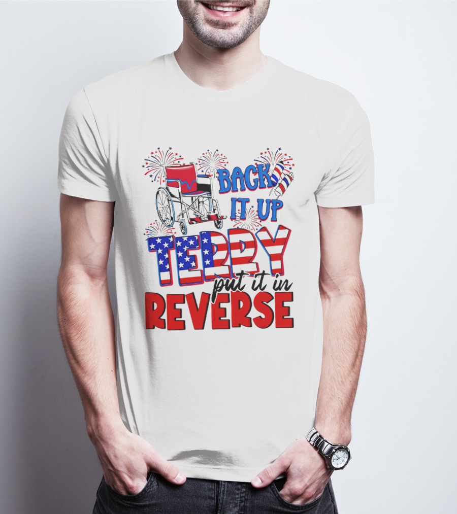 Back It Up Terry Put It In Reverse Fireworks Wheelchair Independence Day T-Shirt