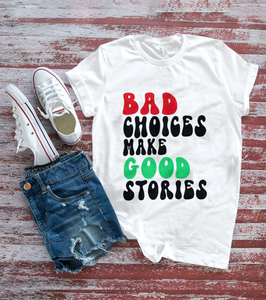 Bad Choices Make Good Stories Retro Style Text In Red And Green T-Shirt