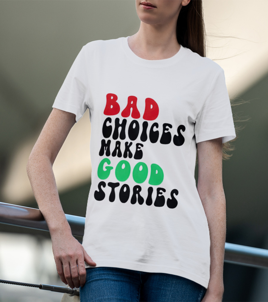 Bad Choices Make Good Stories Retro Style Text In Red And Green T-Shirt