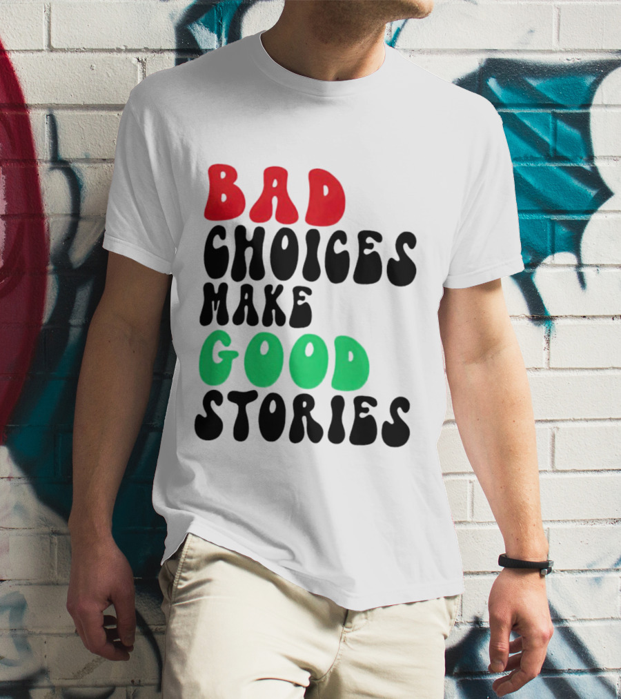 Bad Choices Make Good Stories Retro Style Text In Red And Green T-Shirt