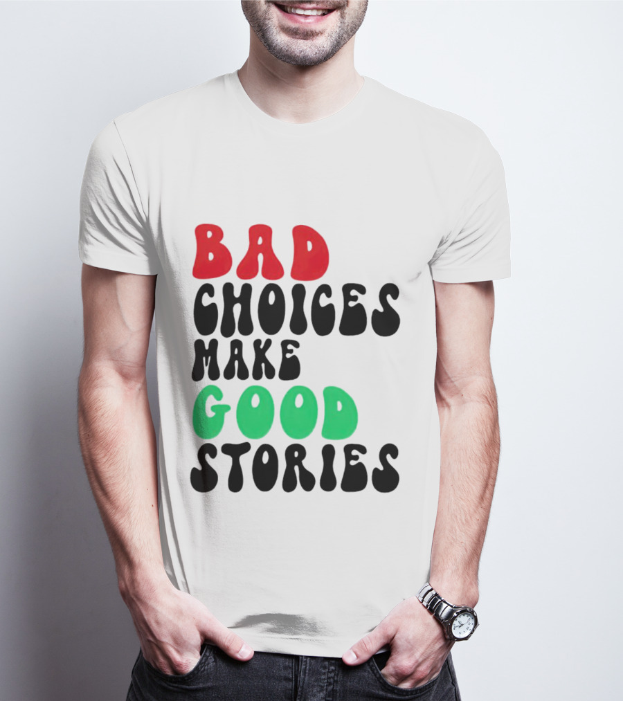 Bad Choices Make Good Stories Retro Style Text In Red And Green T-Shirt