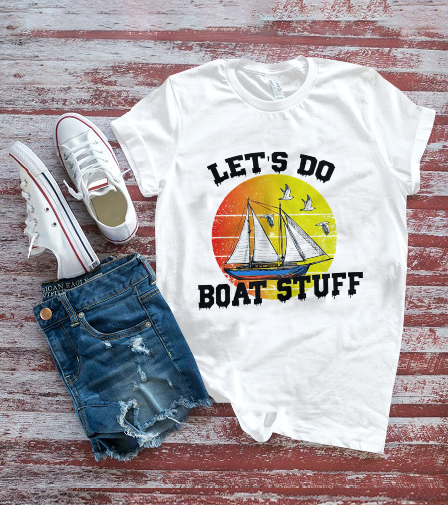 LET'S DO BOAT STUFF Retro Sailing With Seagulls And Sunset T-Shirt