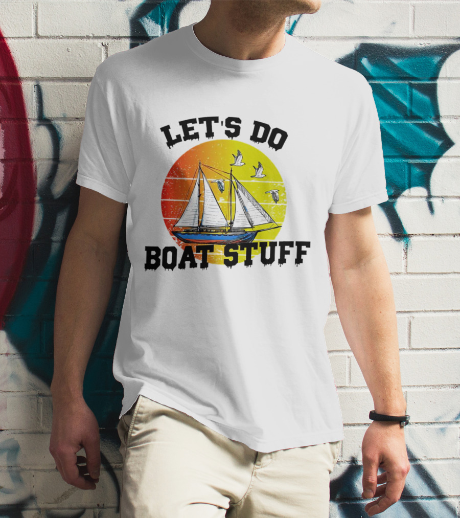LET'S DO BOAT STUFF Retro Sailing With Seagulls And Sunset T-Shirt